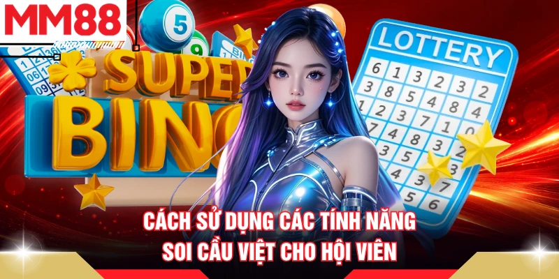Cách sử dụng các tính năng soi cầu việt cho hội viên