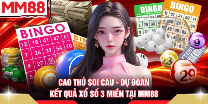 Cao Thủ Soi Cầu - Dự Đoán Kết Quả Xổ Số 3 Miền Tại MM88