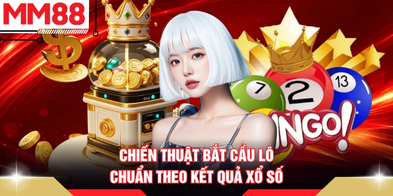 Chiến thuật bắt cầu lô chuẩn theo kết quả xổ số