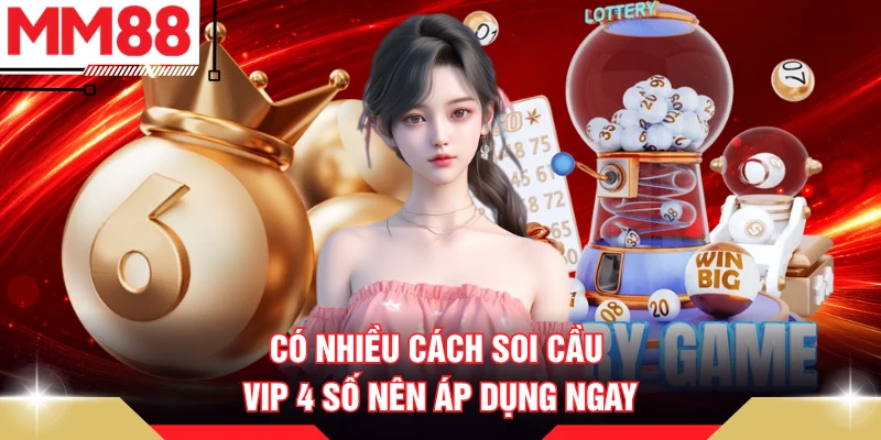 Có nhiều cách soi cầu VIP 4 số nên áp dụng ngay