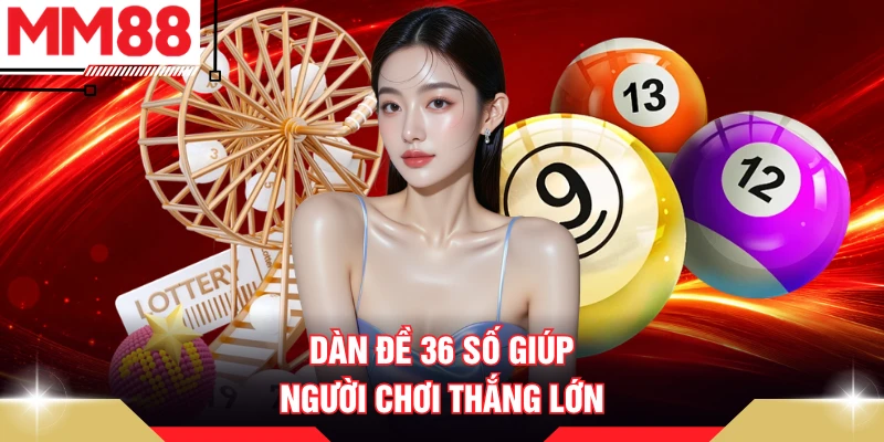 Dàn đề 36 số giúp người chơi thắng lớn
