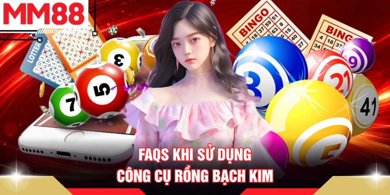 FAQs khi sử dụng công cụ rồng bạch kim