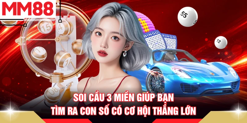 Soi cầu 3 miền giúp bạn tìm ra con số có cơ hội thắng lớn