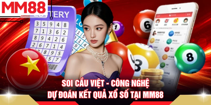 Soi Cầu Việt - Công Nghệ Dự Đoán Kết Quả Xổ Số Tại MM88